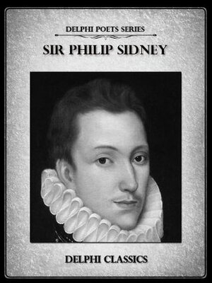 Delphi Complete Works of Sir Philip Sidney by Sir Philip Sidney