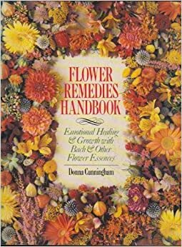 Flower Remedies Handbook: Emotional Healing and Growth with Bach and Other Flower Essences by Donna Cunningham