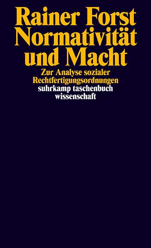 Normativität und Macht: Zur Analyse sozialer Rechtfertigungsordnungen by Rainer Forst