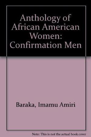 Anthology of African American Women: Confirmation Men by Amiri Baraka