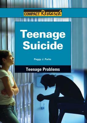 Teenage Suicide by Peggy J. Parks