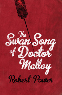 The Swan Song of Doctor Malloy by Robert Power