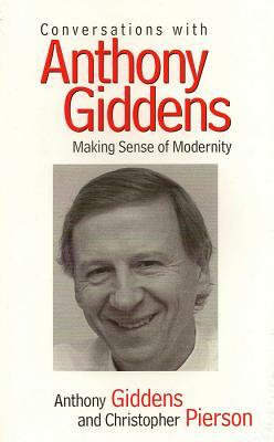 Conversations with Anthony Giddens: Making Sense of Modernity by Christopher Pierson, Anthony Giddens