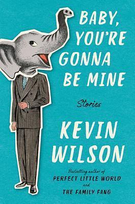 Baby, You're Gonna Be Mine by Kevin Wilson, Kevin Wilson