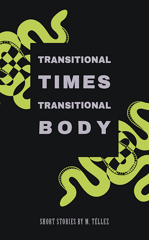 Transitional Times Transitional Body by M. Téllez