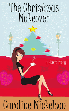 The Christmas Makeover - A Short Story by Caroline Mickelson