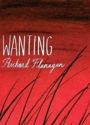 Wanting by Richard Flanagan