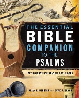The Essential Bible Companion to the Psalms: Key Insights for Reading God's Word by Brian Webster, David R. Beach