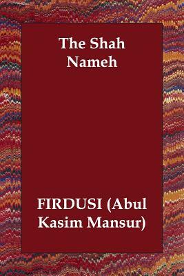 The Shah Nameh by Firdusi (Abul Kasim Mansur), (abul Kasim Firdusi (Abul Kasim Mansur)