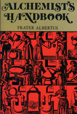 Alchemist's Handbook: Manual for Practical Laboratory Alchemy by Frater Albertus