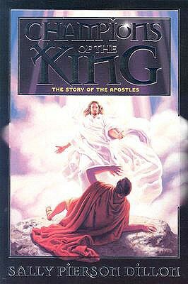 Champions of the King: The Story of the Apostles by Sally Pierson Dillon