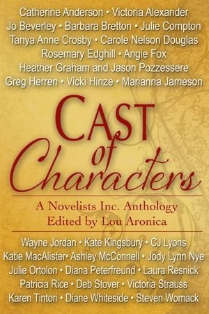 Cast of Characters: A Novelists Inc Anthology by Greg Herren, Julie Compton, Steven Womack, Diane Whiteside, Marianna Jameson, Karen Tintori, Victoria Alexander, Barbara Bretton, Wayne Jordan, Rosemary Edghill, Vickie Hinze, Lou Aronica, Ashley McConnell, Carole Nelson Douglas, Diana Peterfreund, Patricia Rice, Laura Resnick, Angie Fox, Victoria Strauss, Heather Graham, Kate Kingsburg, Catherine Anderson, Katie MacAlister, Jo Beverley, Jason Pozzessere, Tanya Anne Crosby, Deb Stover, Jody Lynn Nye, Julie Ortolon