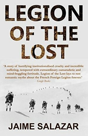 Legion of the Lost: The True Experience of An American in the French Foreign Legion by Jaime Salazar