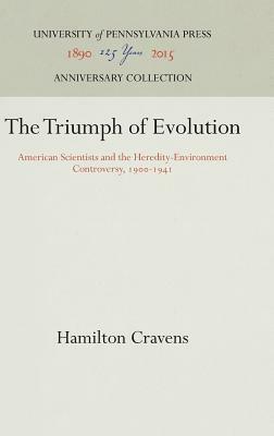 The Triumph of Evolution: American Scientists and the Heredity-Environment Controversy, 1900-1941 by Hamilton Cravens