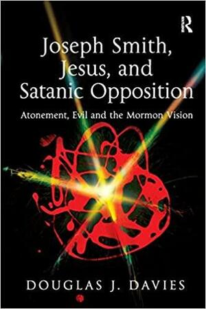 Joseph Smith, Jesus, and Satanic Opposition by Douglas J. Davies