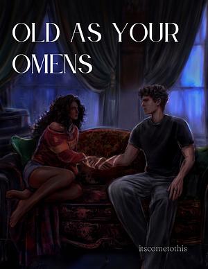 Old As Your Omens by itscometothis