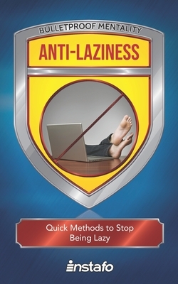 Anti-Laziness: Quick Methods to Stop Being Lazy by Instafo