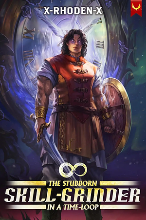The Stubborn Skill-Grinder In A Time Loop by X-Rhoden-X