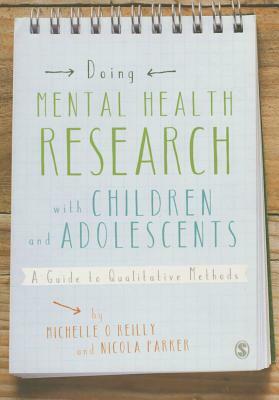 Doing Mental Health Research with Children and Adolescents: A Guide to Qualitative Methods by Nikki Kiyimba, Michelle O'Reilly