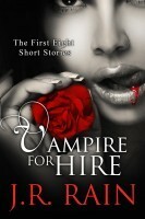 Vampire for Hire: First Eight Short Stories by J.R. Rain