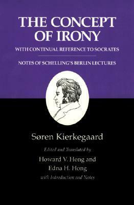 The Concept of Irony: With Continual Reference to Socrates/Notes of Schelling's Berlin Lectures by Edna Hatlestad Hong, Howard Vincent Hong, Søren Kierkegaard