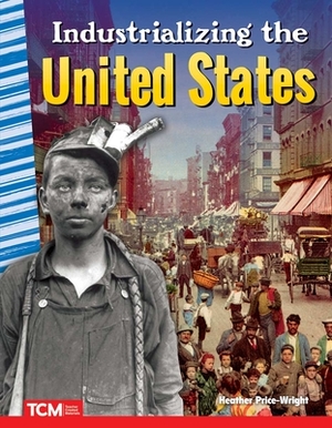 Industrializing the United States by Heather Price-Wright