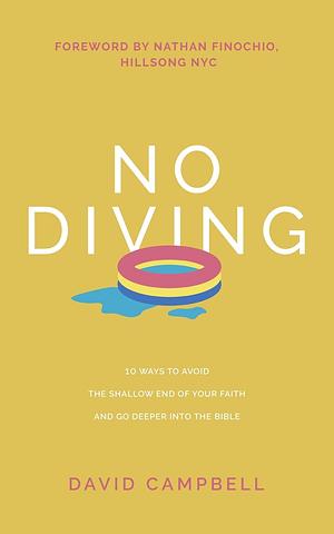 No Diving: 10 Ways to Avoid the Shallow End of Your Faith and Go Deeper into the Bible by David H. Campbell, David H. Campbell, Nathan Finochio