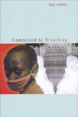 Committed to Breathing by Tony Medina