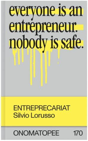 Entreprecariat - Everyone is an entrepreneur. Nobody is safe by Raffaele Alberto Ventura, Geert Lovink, Silvio Lorusso