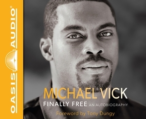 Finally Free: An Autobiography by Tony Dungy, Michael Vick