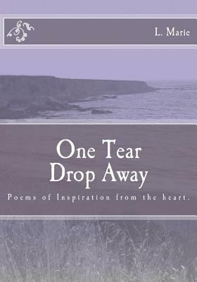 One Tear Drop Away by L. Marie