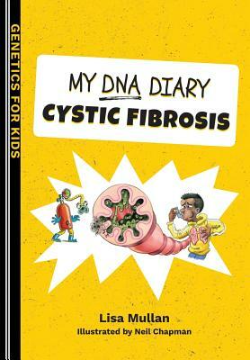 My DNA Diary: Cystic Fibrosis by Lisa Mullan