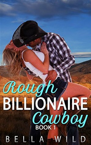 Rough Billionaire Cowboy by Bella Wild