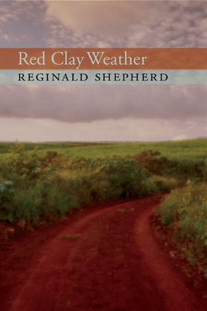 Red Clay Weather by Reginald Shepherd
