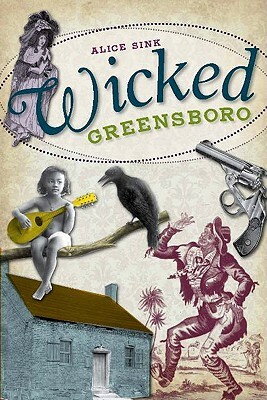 Wicked Greensboro by Alice Sink