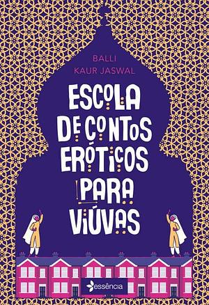 Escola De Contos Eróticos Para Viúvas by Balli Kaur Jaswal