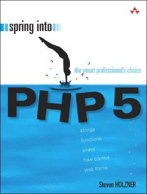 Spring Into PHP 5 by Steven Holzner