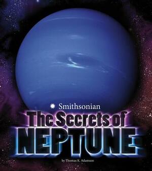 The Secrets of Neptune by Thomas K. Adamson