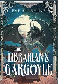 The Librarian's Gargoyle  by Evelyn Shine