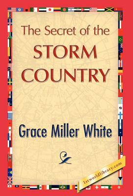 The Secret of the Storm Country by Grace Miller White, Miller White Grace Miller White