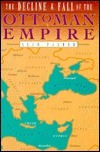 The Decline and Fall of the Ottoman Empire by Alan Warwick Palmer