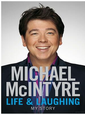Life and Laughing: The bestselling first official autobiography from Britain’s biggest comedy star by Michael McIntyre