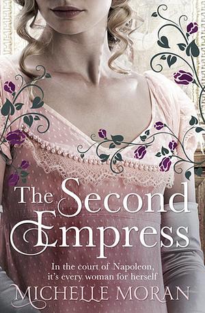 The Second Empress: A Novel of Napoleon's Court by Michelle Moran
