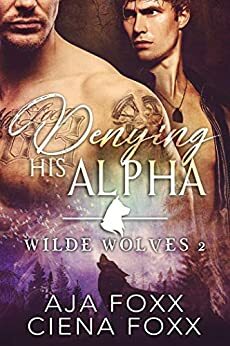 Denying His Alpha by Ciena Foxx, Aja Foxx