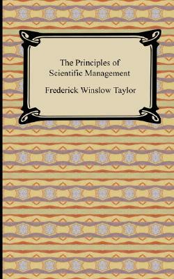 The Principles of Scientific Management by Frederick Winslow Taylor