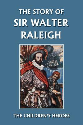 The Story of Sir Walter Raleigh (Yesterday's Classics) by T. H. Robinson, Margaret Duncan Kelly