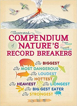 Illustrated Compendium of Nature's Record Breakers by Virginie Aladjidi, Emmanuelle Tchoukriel