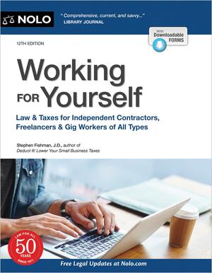 Working for Yourself: Law & Taxes for Independent Contractors, Freelancers & Gig Workers of All Types by Stephen Fishman J.D.