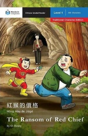 The Ransom of Red Chief: Mandarin Companion Graded Readers Level 1, Traditional Character Edition by O. Henry, John Pasden, Xumei Liu
