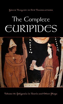 The Complete Euripides: Volume II: Iphigenia in Tauris and Other Plays by 